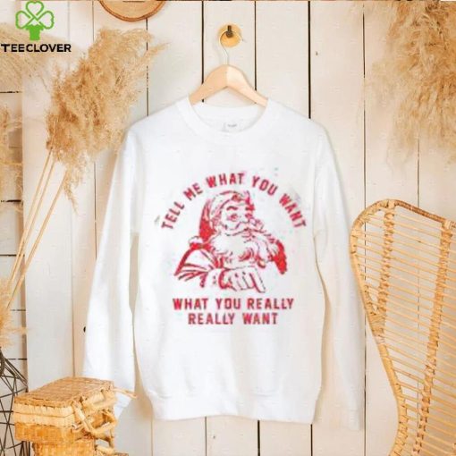 Tell Me What You Want Funny Christmas Santa Xmas Gifts Shirt