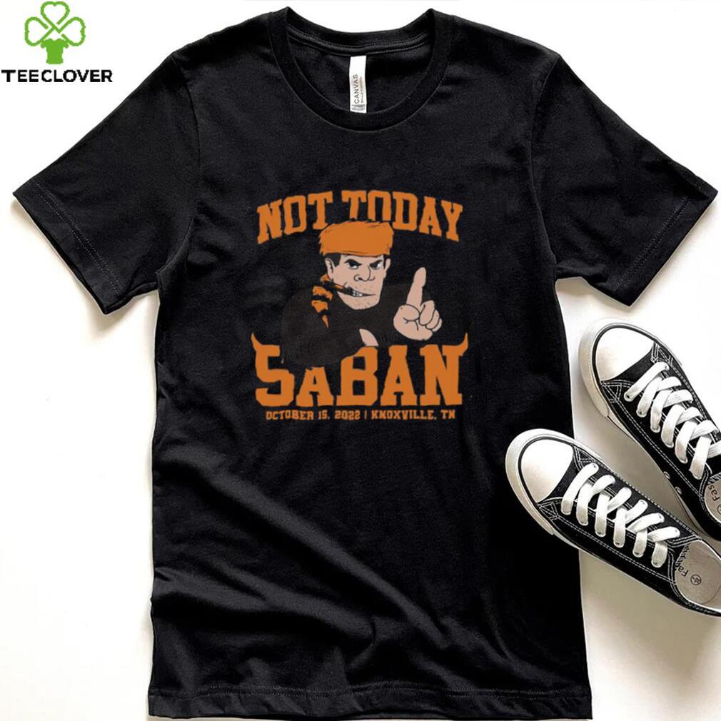 Tennessee Not Today Saban Nashville Shirt Tennessee Not Today Saban Nashville Shirt