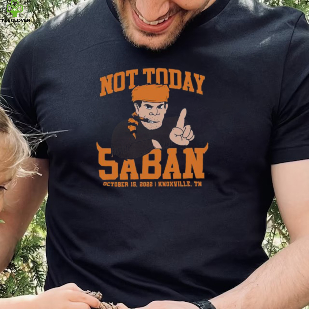Tennessee Not Today Saban Nashville Shirt Tennessee Not Today Saban Nashville Shirt