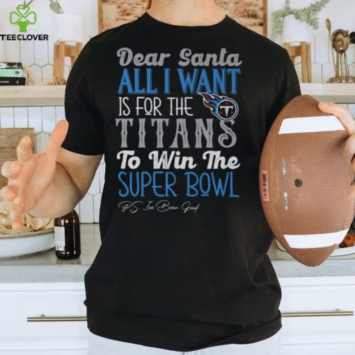 Tennessee Titans All I Want To Win The Super BOWL T Shirt