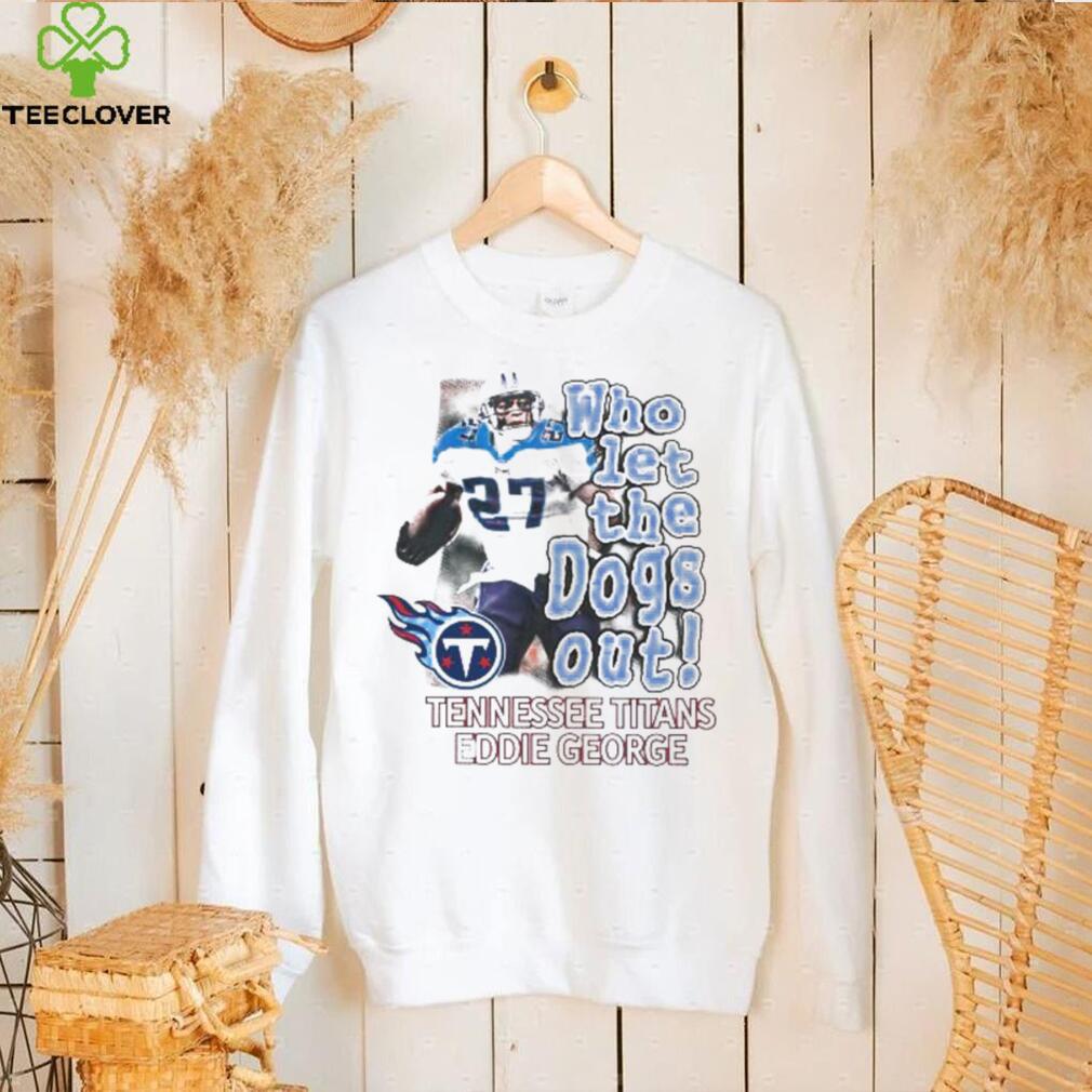 Tennessee Titans Eddie George Who Let The Dogs Out Shirt Tennessee Titans Eddie George Who Let The Dogs Out Shirt