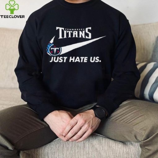 Tennessee Titans Just Hate Us T Shirt