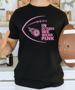 Tennessee Titans in October we wear pink Breast Cancer Awareness hoodie, sweater, longsleeve, shirt v-neck, t-shirt