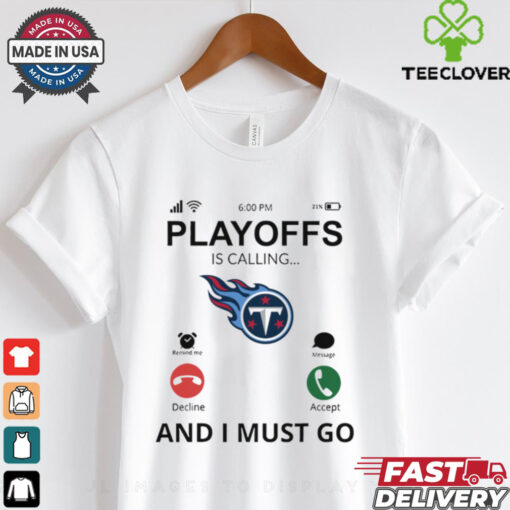 Tennessee Titans shirt  Playoff Is Calling And I Must Go  for Fans