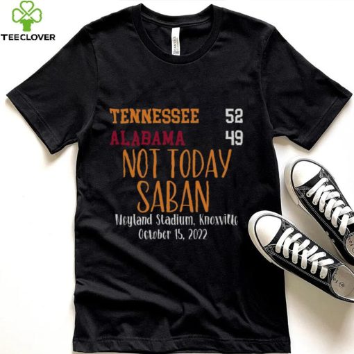 Tennessee Vols 52 Alabama Crimson Tide 49 Not Today Saban T Shirt