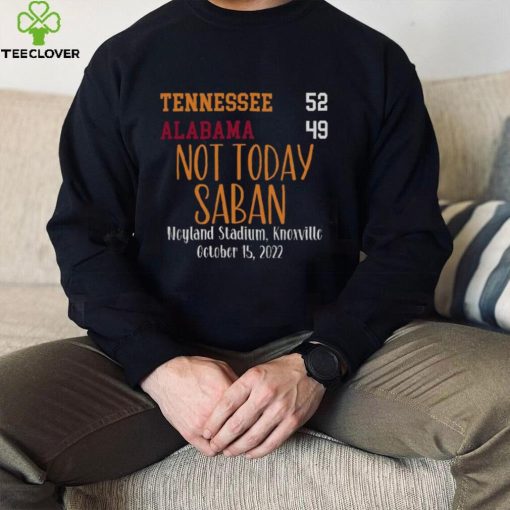 Tennessee Vols 52 Alabama Crimson Tide 49 Not Today Saban T Shirt