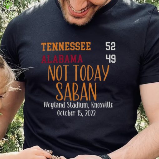 Tennessee Vols 52 Alabama Crimson Tide 49 Not Today Saban T Shirt