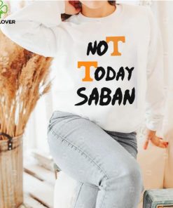 Tennessee Vols Not Today Nick Saban T Shirt