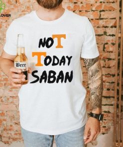 Tennessee Vols Not Today Nick Saban T Shirt