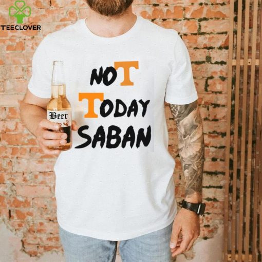 Tennessee Vols Not Today Nick Saban T Shirt