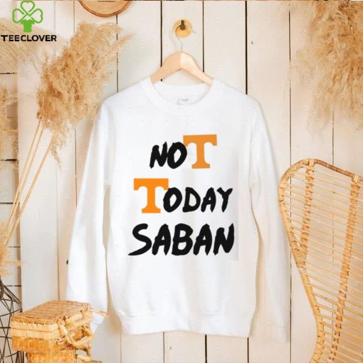 Tennessee Vols Not Today Nick Saban T Shirt