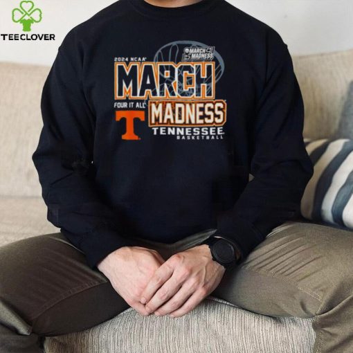 Tennessee Volunteers 2024 NCAA Basketball March Madness Four it all hoodie, sweater, longsleeve, shirt v-neck, t-shirt