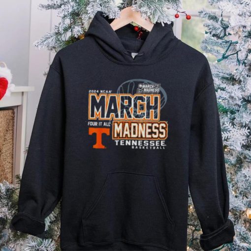 Tennessee Volunteers 2024 NCAA Basketball March Madness Four it all hoodie, sweater, longsleeve, shirt v-neck, t-shirt