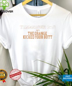 Tennessee Volunteers 3 16 Say The Orange Kicked Your Butt Shirt