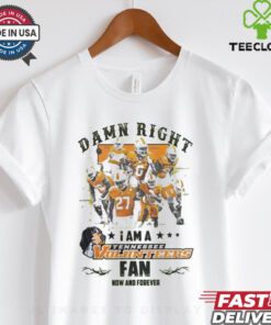 Tennessee Volunteers Damn right I am a Tennessee Volunteers fan now and forever shirt 2 Tennessee Volunteers Damn right I am a Tennessee Volunteers fan now and forever shirt