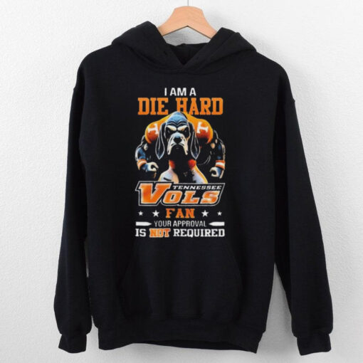 Tennessee Volunteers Mascot Die Hard Fan Your Approval Is Not Required hoodie, sweater, longsleeve, shirt v-neck, t-shirt