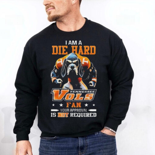 Tennessee Volunteers Mascot Die Hard Fan Your Approval Is Not Required hoodie, sweater, longsleeve, shirt v-neck, t-shirt