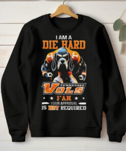 Tennessee Volunteers Mascot Die Hard Fan Your Approval Is Not Required hoodie, sweater, longsleeve, shirt v-neck, t-shirt