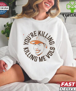 Tennessee Volunteers you’re killing me Vols hoodie, sweater, longsleeve, shirt v-neck, t-shirt