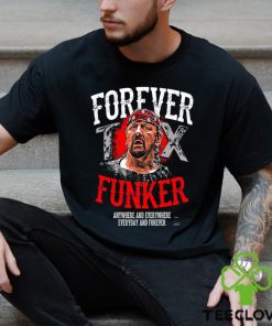 Terry Funk Forever Funker anywhere and everywhere everyday and forever 2023 shirt