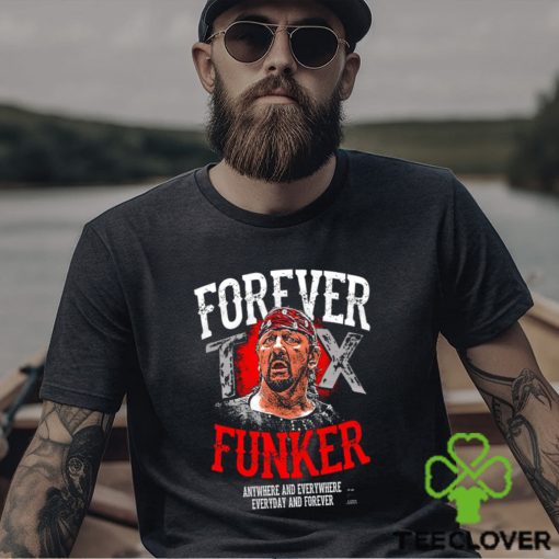 Terry Funk Forever Funker anywhere and everywhere everyday and forever 2023 hoodie, sweater, longsleeve, shirt v-neck, t-shirt