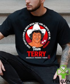 Terry Funk Team Terry our hearts have always been one and always will be forever Amarillo Phoenix Tokyo logo shirt