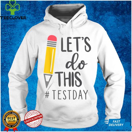 Test Day Teacher Lets Do This Test Day State Testing Teacher T Shirt