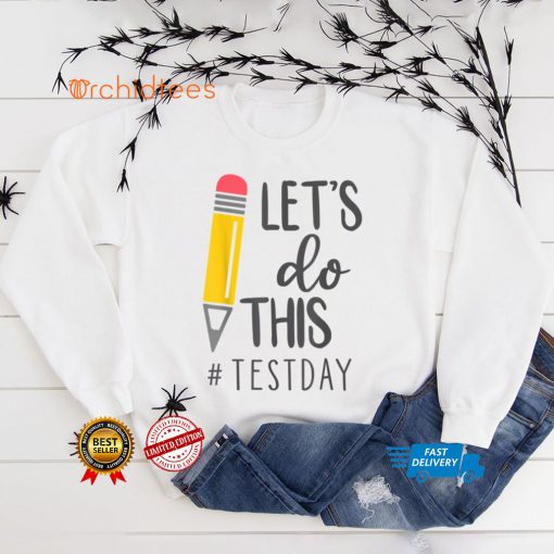 Test Day Teacher Lets Do This Test Day State Testing Teacher T Shirt