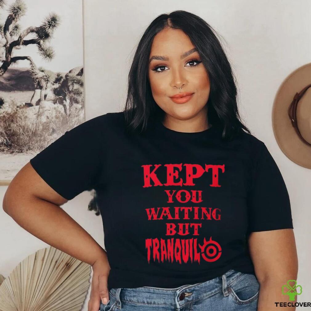 Tetsuya Naito Kept You waiting but Tranquilo shirt Tetsuya Naito Kept You waiting but Tranquilo shirt