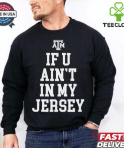 Texas A&M Aggies If You Ain’t In My Jersey T shirts 3 Texas A&M Aggies If You Ain’t In My Jersey T shirts
