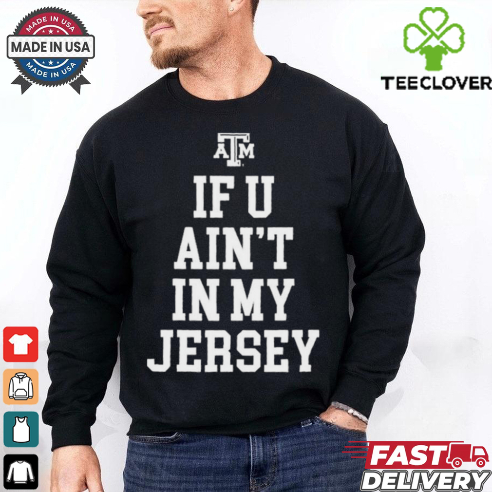 Texas A&M Aggies If You Ain’t In My Jersey T shirts Texas A&M Aggies If You Ain’t In My Jersey T shirts