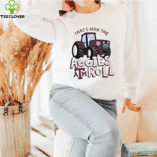 Texas A&M Aggies That’s How The Aggies Roll Tractor Shirt