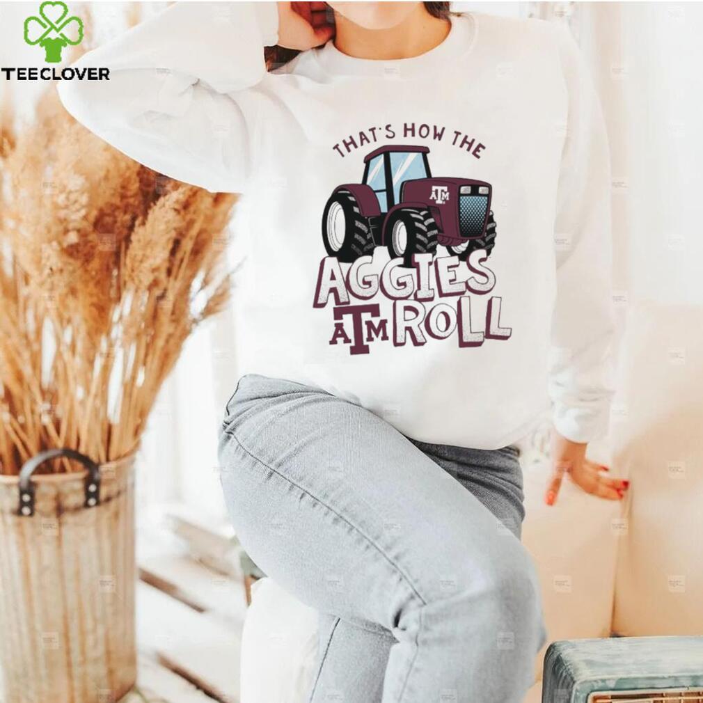 Texas A&M Aggies That’s How The Aggies Roll Tractor Shirt Texas A&M Aggies That’s How The Aggies Roll Tractor Shirt