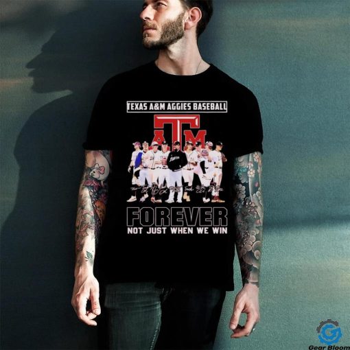 Texas A&M Aggies baseball forever not just when we win signature shirt