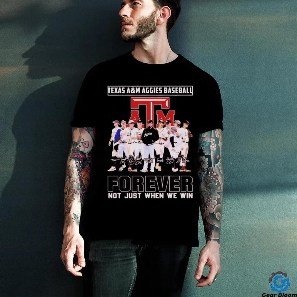 Texas A&M Aggies baseball forever not just when we win signature shirt Texas A&M Aggies baseball forever not just when we win signature shirt