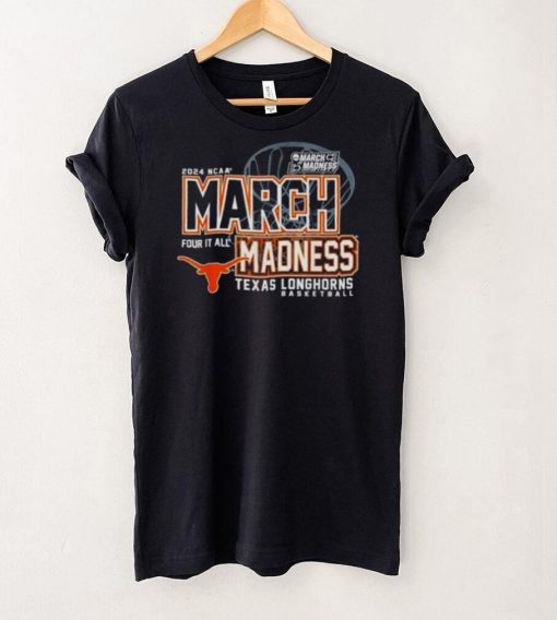 Texas Longhorns 2024 NCAA Basketball March Madness Four it all hoodie, sweater, longsleeve, shirt v-neck, t-shirt