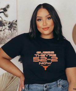 Texas Longhorns Football Guess They’re 52 2 Now Shirt