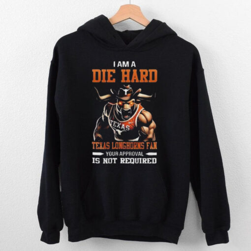 Texas Longhorns Mascot Die Hard Fan Your Approval Is Not Required hoodie, sweater, longsleeve, shirt v-neck, t-shirt