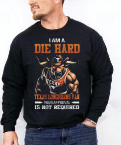 Texas Longhorns Mascot Die Hard Fan Your Approval Is Not Required hoodie, sweater, longsleeve, shirt v-neck, t-shirt