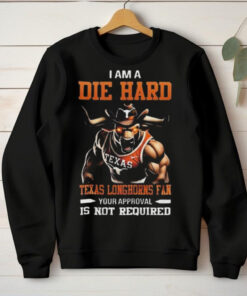 Texas Longhorns Mascot Die Hard Fan Your Approval Is Not Required hoodie, sweater, longsleeve, shirt v-neck, t-shirt