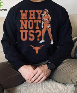 Texas Longhorns Why Not Us 2023 shirt, hoodie, tank top, sweater and long sleeve t shirt