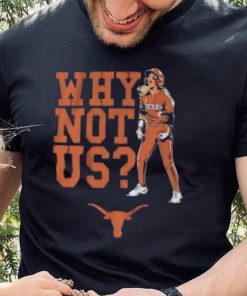 Texas Longhorns Why Not Us 2023 shirt, hoodie, tank top, sweater and long sleeve t shirt