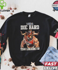 Texas Longhorns football I am a die hard Texas Longhorns fan shirt