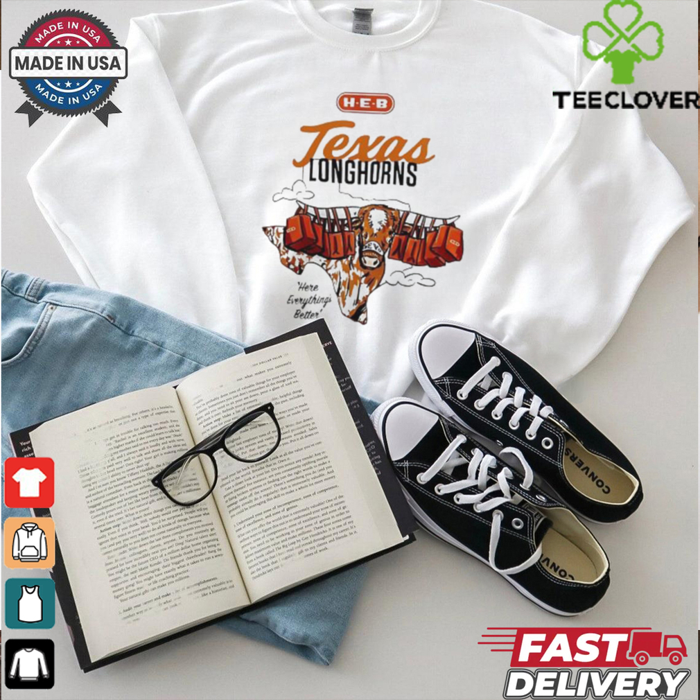 Texas Longhorns here everythings better shirt Texas Longhorns here everythings better shirt