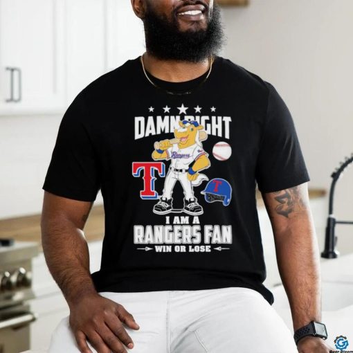 Texas Rangers Mascot Damn Right I am a Rangers Fan win or Lose 2023 Shirt