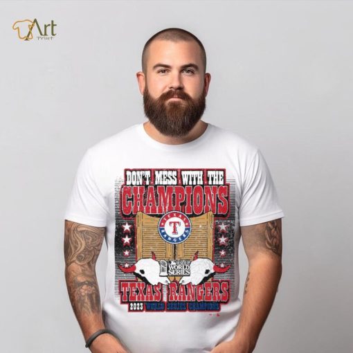 Texas Rangers World Series Merch Don’t Mess With The Champions Shirt