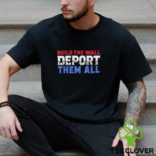 Texas Razor Wire Build The Wall Deport Them All Shirt
