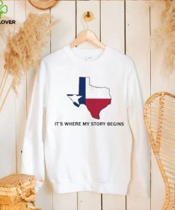 Texas State Flag Where My Story Begins shirt hoodie