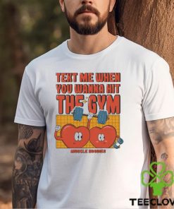 Text me when you wanna hit the gym muscle hoodies shirt