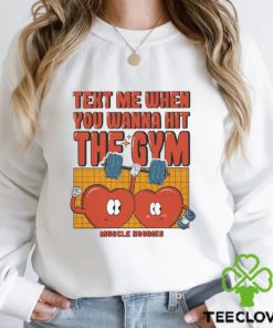 Text me when you wanna hit the gym muscle hoodies shirt 2 Text me when you wanna hit the gym muscle hoodies shirt